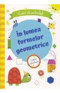 In lumea formelor geometrice. Caiet de activitati - -