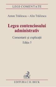 Legea contenciosului administrativ Ed.5 - Anton Trailescu, Alin Trailescu - Alin Trailescu
