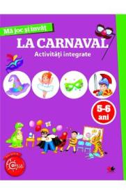 Ma joc si invat: La carnaval. Activitati integrate 5-6 ani - -