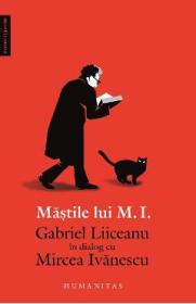 Mastile lui M.I. Gabriel Liiceanu in dialog cu Mircea Ivanescu - Gabriel Liiceanu, Mircea Ivanescu - Gabriel Liiceanu