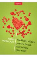 Meditatii zilnice pentru femei care iubesc prea mult - Robin Norwood