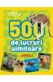 National Geographic Kids: 500 de lucruri uimitoare. Animale - -