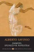 Oameni, spuneti-va povestea! - Alberto Savinio