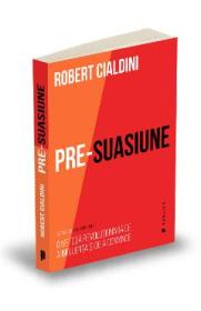 Pre-suasiune - Robert Cialdini