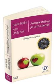 Primeste iubirea pe care o doresti - Harville Hendrix, Helen LaKelly Hunt - Helen Lakelly Hunt