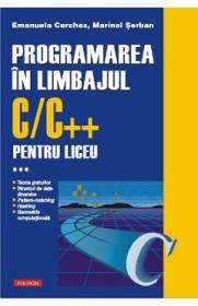Programarea in limbajul C/C++ pentru liceu Vol.3 - Emanuela Cerchez, Marinel Serban - Emanuela Cerchez