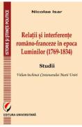 Relatii si interferente romano-franceza in epoca Luminilor (1769-1834) - Nicolae Isar