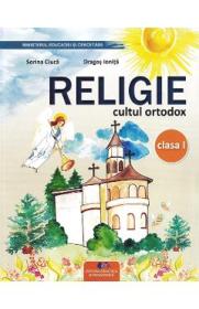 Religie. Cultul ortodox - Clasa 1 - Manual - Sorina Ciuca, Dragos Ionita - Dragos Ionita