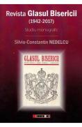 Revista Glasul Bisericii (1942-2017). Studiu monografic - Silviu-Constantin Nedelcu - Silviu Constantin Nedelcu