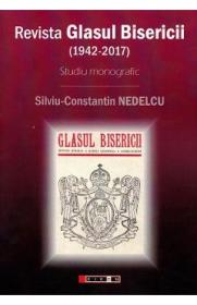 Revista Glasul Bisericii (1942-2017). Studiu monografic - Silviu-Constantin Nedelcu - Silviu Constantin Nedelcu