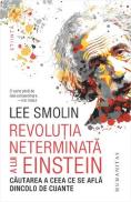 Revolutia neterminata a lui Einstein. Cautarea a ceea ce se afla dincolo de cuante - Lee Smolin