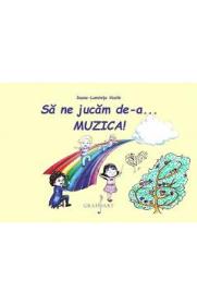 Sa ne jucam de-a... muzica! - Ioana-Luminita Vasile - Ioana Luminita Vasile