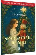 Spargatorul de nuci. Citesc cu litere mari de tipar - E. T. A. Hoffmann - E.t.a. Hoffmann