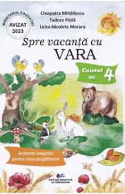 Spre vacanta cu Vara. Caietul nr.4: Activitati integrate pentru clasa pregatitoare - Cleopatra Mihailescu, Tudora Pitila, Luiza-Nicoleta Moraru - Cleopatra Mihailescu