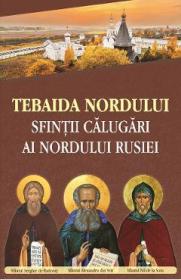 Tebaida Nordului. Sfintii calugari ai nordului Rusiei - -
