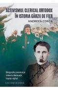Activismul clerical ortodox in istoria Garzii de Fier. Biografia preotului Valeriu Beleuta (1909-1974) - Andreea Corca