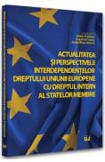 Actualitatea si perspectivele interdependentelor dreptului Uniunii Europene cu dreptul intern al statelor membre - Ovidiu Predescu, Augustin Fuerea, Andrei Dutu-Buzura - Augustin Fuerea