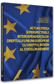 Actualitatea si perspectivele interdependentelor dreptului Uniunii Europene cu dreptul intern al statelor membre - Ovidiu Predescu, Augustin Fuerea, Andrei Dutu-Buzura - Augustin Fuerea