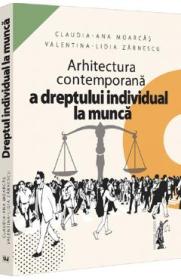 Arhitectura contemporana a dreptului individual la munca - Claudia-Ana Moarcas, Valentina-Lidia Zarnescu - Valentina Lidia Zarnescu