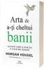 Arta de a-ti cheltui banii - Morgan Housel