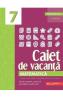 Caiet de vacanta. Matematica - Clasa 7 - Maria Zaharia