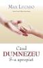 Cand Dumnezeu S-a apropiat - Max Lucado
