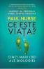 Ce este viata? Cinci mari idei ale biologiei - Paul Nurse