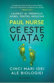 Ce este viata? Cinci mari idei ale biologiei - Paul Nurse
