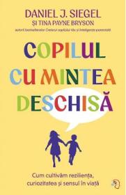 Copilul cu mintea deschisa - Daniel J. Siegel, Tina Payne Bryson - Daniel J. Siegel
