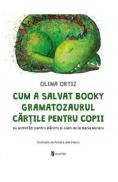 Cum a salvat Booky Gramatozaurul cartile pentru copii - Olina Ortiz, Amalia Marinescu - Amalia Marinescu