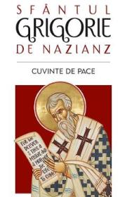 Cuvinte de pace - Sfantul Grigorie de Nazianz - Sfantul Grigorie De Nazianz