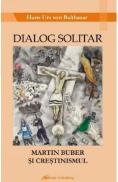 Dialog solitar. Martin Buber si crestinismul - Hans Urs von Balthasar - Hans Urs Von Balthasar