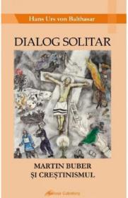 Dialog solitar. Martin Buber si crestinismul - Hans Urs von Balthasar - Hans Urs Von Balthasar