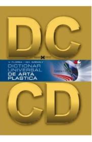 Dictionar universal de arta plastica + CD - Vasile Florea, Gheorghe Szekely - Vasile Florea
