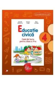 Educatie civica - Clasa 4 - Caiet - Gabriela Barbulescu, Daniela Besliu - Daniela Besliu