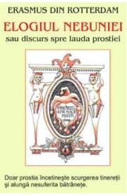 Elogiul nebuniei sau discurs spre lauda prostiei I - Erasmus din Rotterdam - Desiderius Erasmus