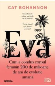 Eva. Cum a condus corpul feminin 200 de milioane de ani de evolutie umana - Cat Bohannon