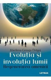 Evolutia si involutia lumii. Regenerarea omenirii - Marilena-Genuta Dragoi - Marilena Genuta Dragoi