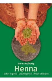 Henna: pictura corporala, vopsirea parului, utilizari terapeutice - Norma Weinberg