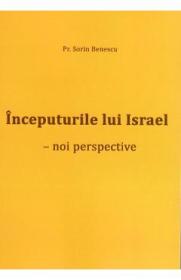 Inceputurile lui Israel. Noi perspective - Sorin Benescu