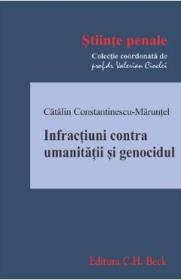 Infractiuni contra umanitatii si genocidul - Catalin Constantinescu-Marunte - Catalin Constantinescu Marunte