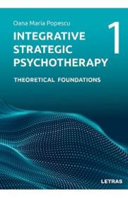Integrative Strategic Psychotherapy Vol.1: Theoretical Foundations - Oana Maria Popescu