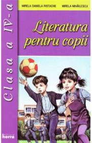 Literatura pentru copii - Clasa 4 - Mirela Daniela Ristache, Mirela Mihailescu - Mirela Mihailescu