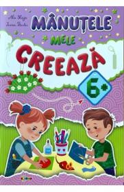 Manutele mele creeaza 6+ - Ala Blaja, Inesa Tautu - Inesa Tautu