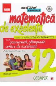 Matematica de excelenta - Clasa 12 - Vol.2: Analiza matematica pentru concursuri, olimpiade si centre de excelenta - Gheorghe Boroica; Nicolae Musuroia