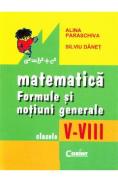 Matematica: formule si notiuni generale - Clasele 5-8 - Alina Paraschiva, Silviu Danet - Silviu Danet