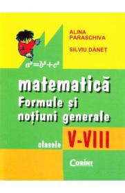 Matematica: formule si notiuni generale - Clasele 5-8 - Alina Paraschiva, Silviu Danet - Silviu Danet