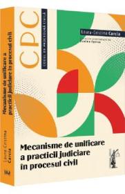 Mecanisme de unificare a practicii judiciare in procesul civil - Laura-Cristina Carcia - Laura Cristina Carcia