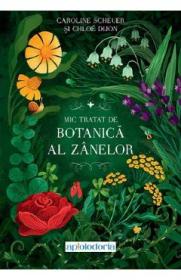 Mic tratat de botanica al zanelor - Caroline Scheuer, Chloe Dijon - Caroline Scheuer