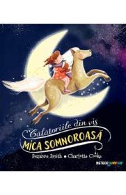 Mica somnoroasa. Calatoriile din vis - Suzanne Smith, Charlotte Cooke - Charlotte Cooke